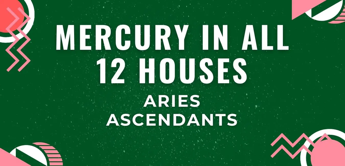 MERCURY IN ALL 12 HOUSES FOR ARIES ASCENDANTS