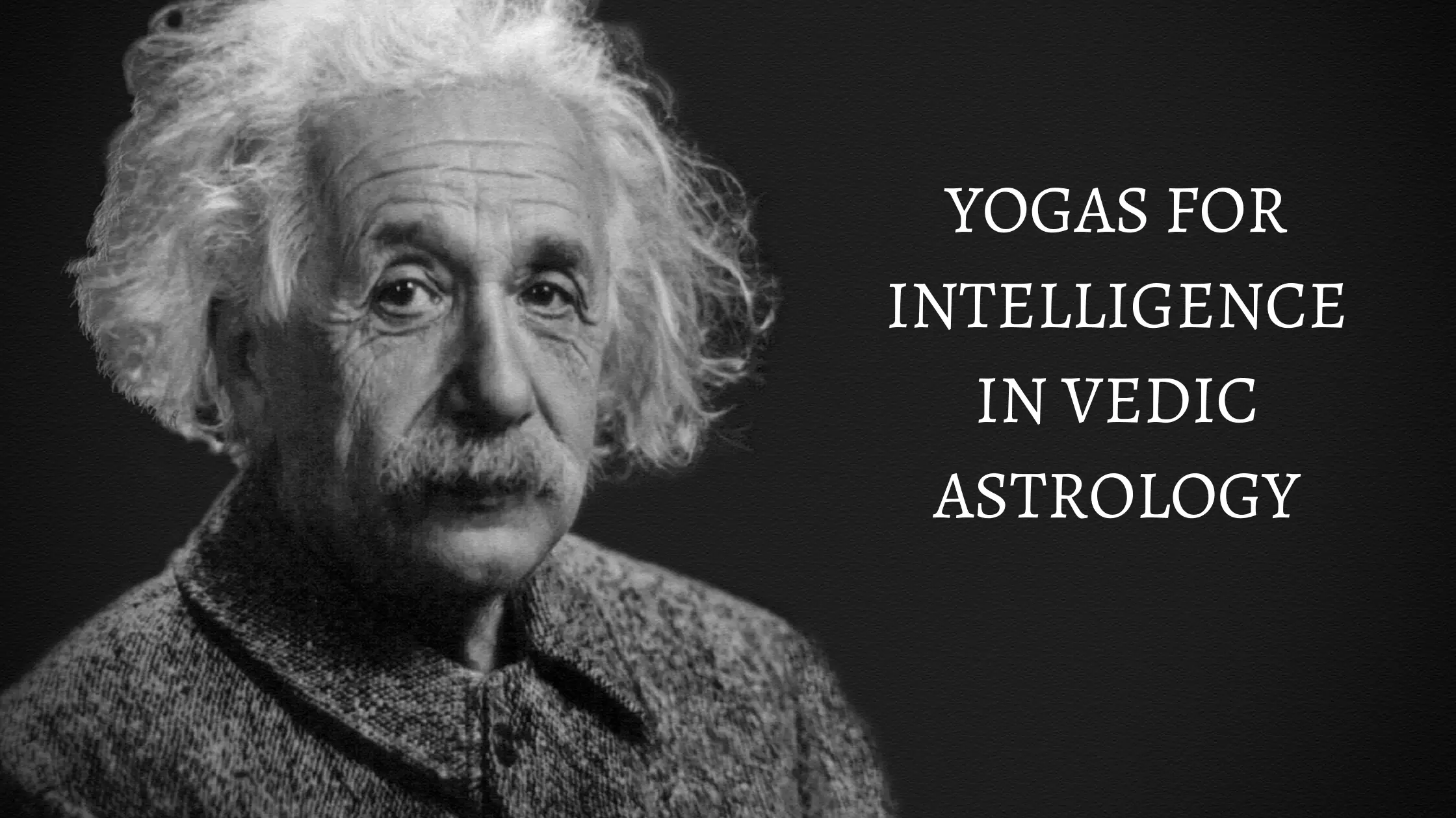 YOGAS FOR INTELLIGENCE IN VEDIC ASTROLOGY