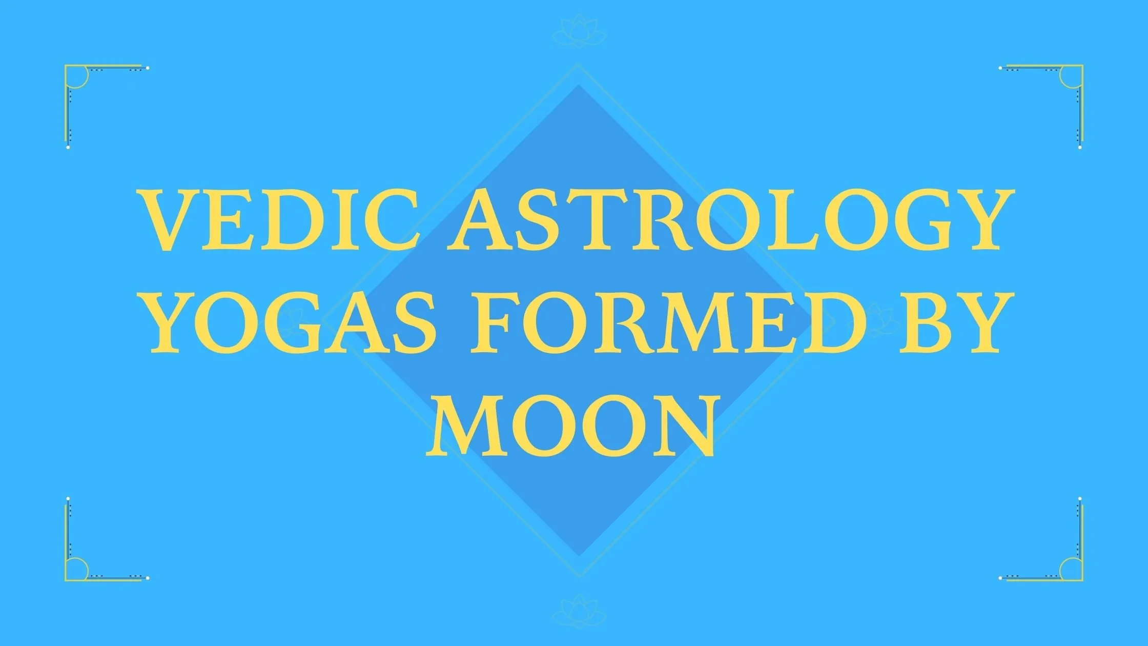 Vedic AStrology yogas formed by moon
