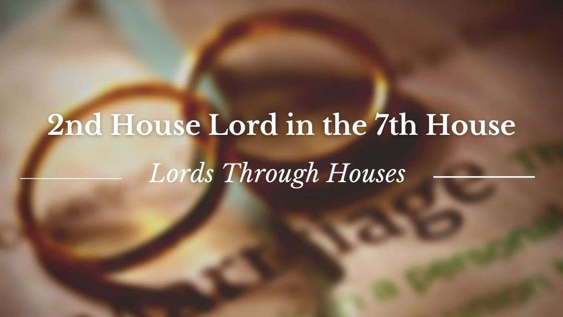 Effects of 2nd house Lord in the 7th House