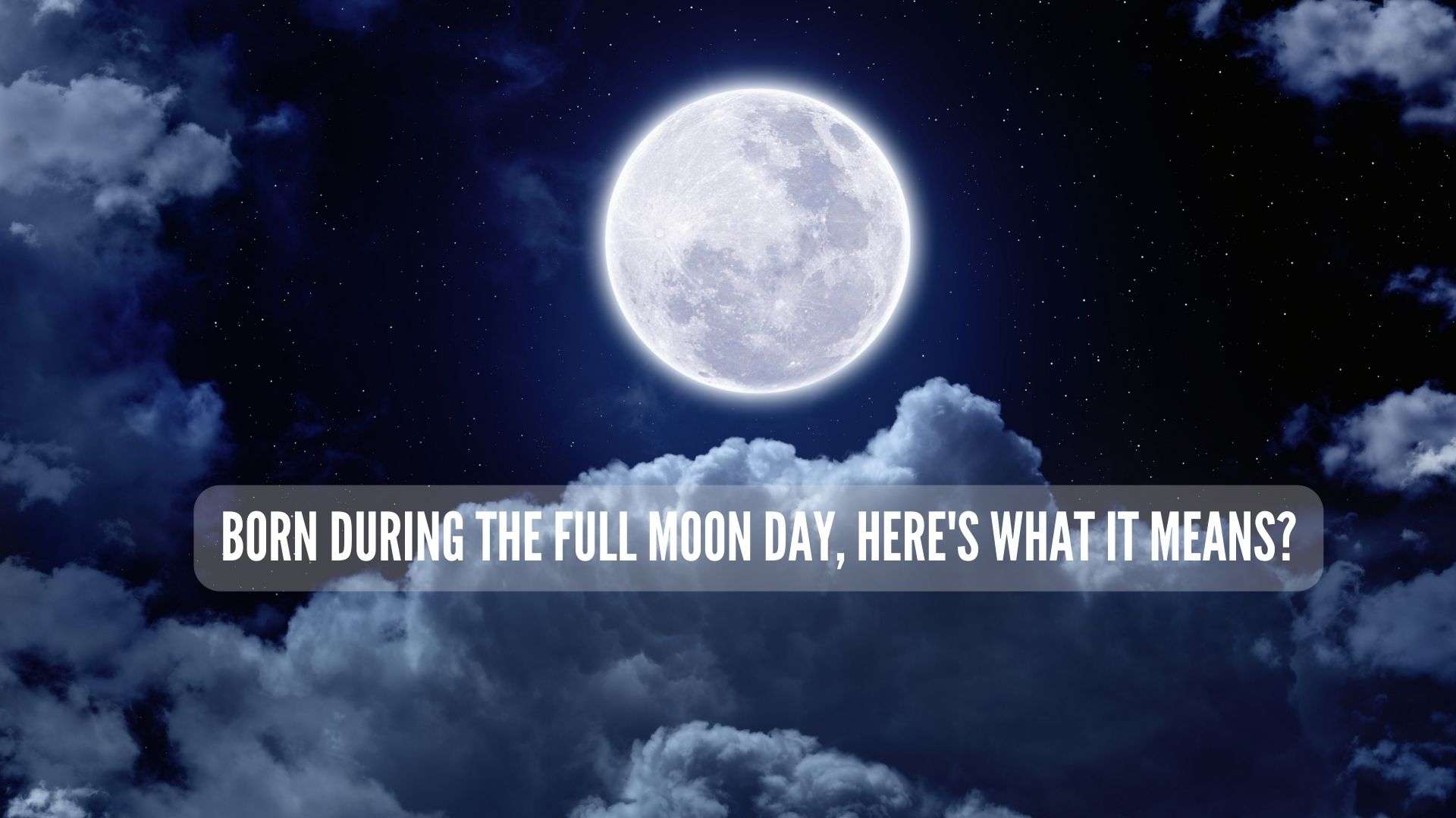 Born during Purnima Tithi What it means to be born on a Full Moon