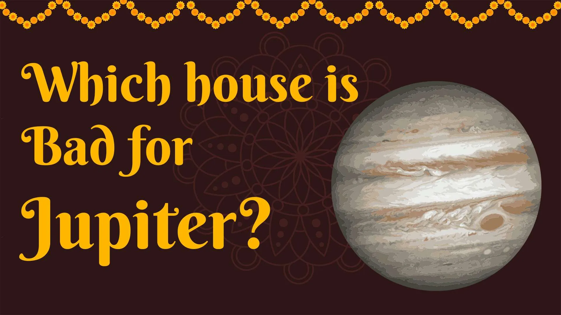 Which houses are bad for Jupiter?