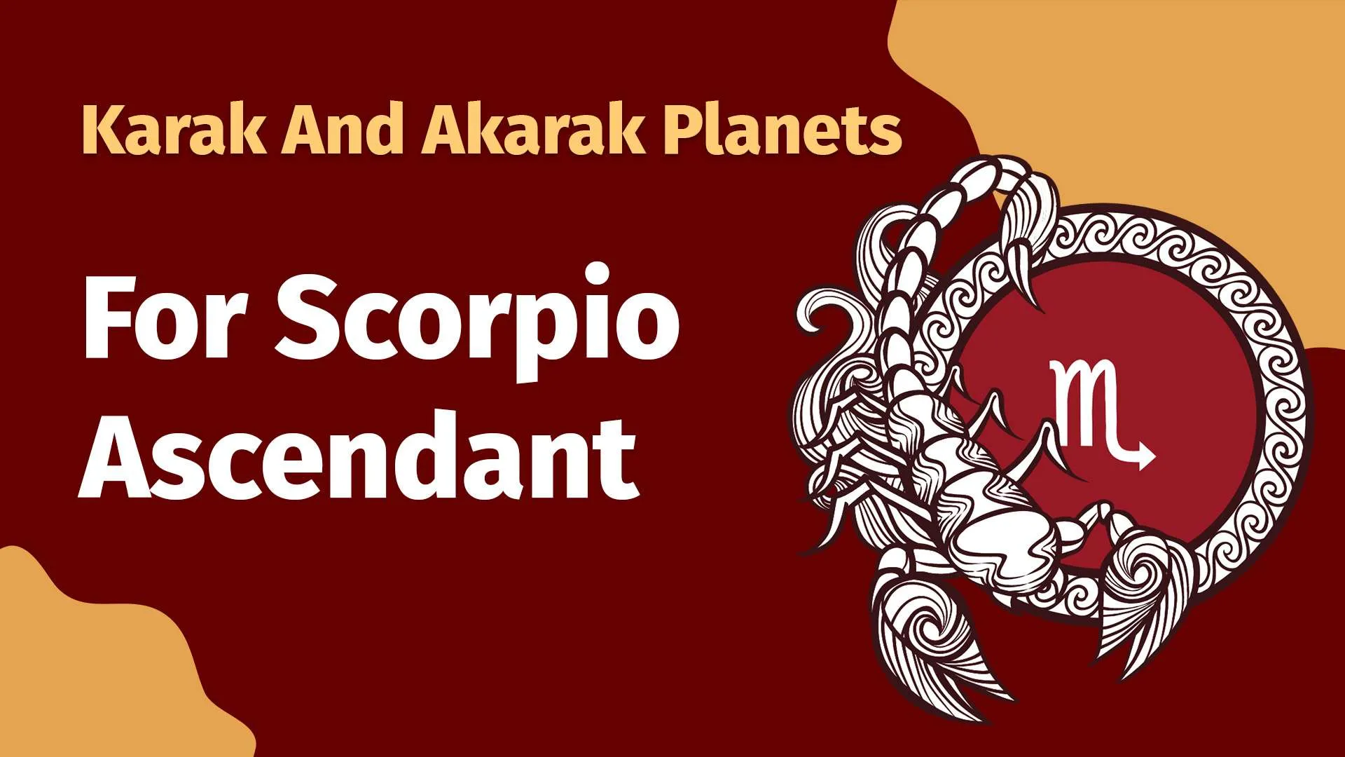 Karak and Akarak Planets for Scorpio Ascendants