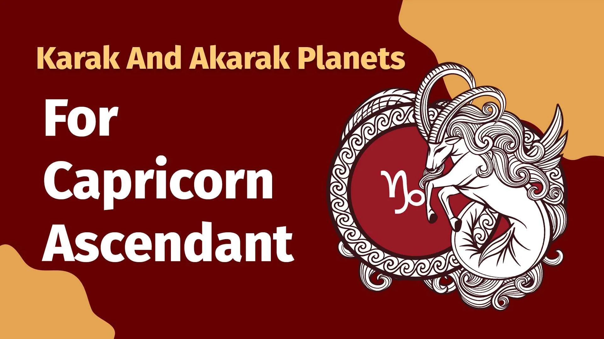 Karak and Karak planets for Capricorn Ascendants
