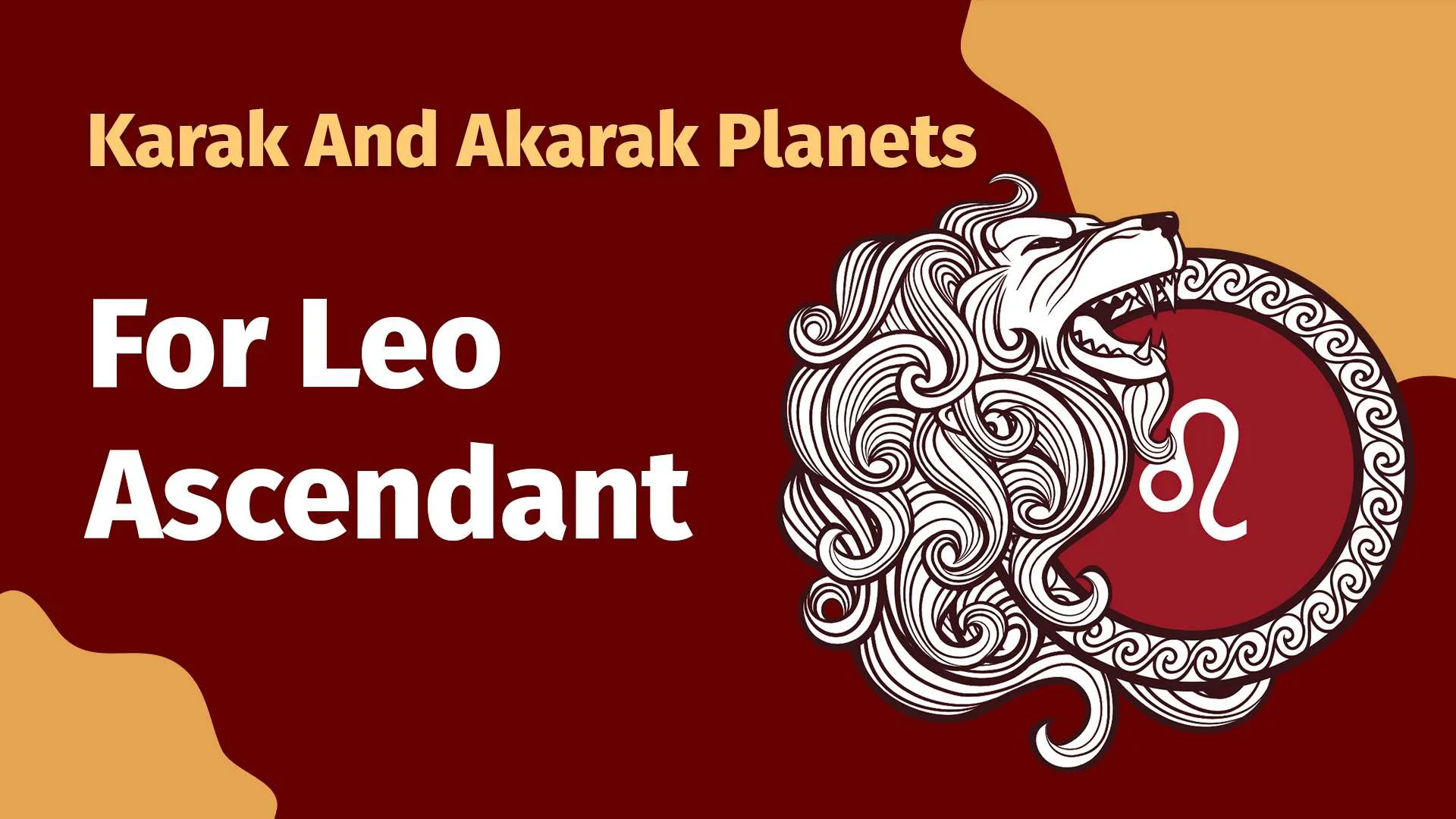 Karak and Akarak planets of Leo Ascendants