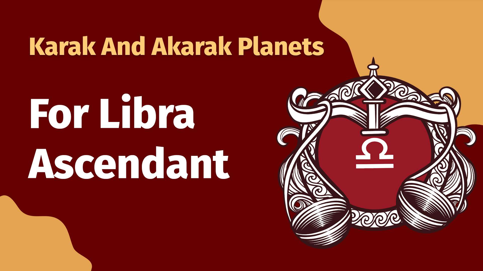 Karak and Akarak Planets of Libra Ascendants