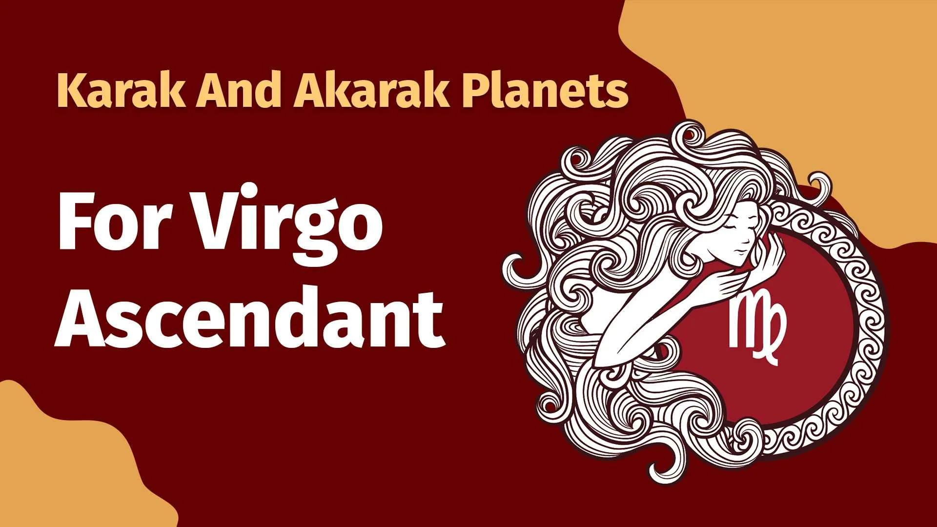 Karak and Akarak planets of Virgo Ascendants