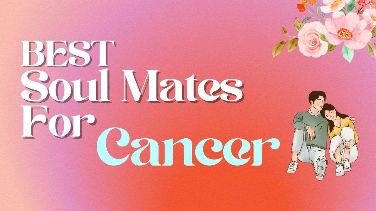 Best Soulmates for Cancer | Cancer Compatibility
