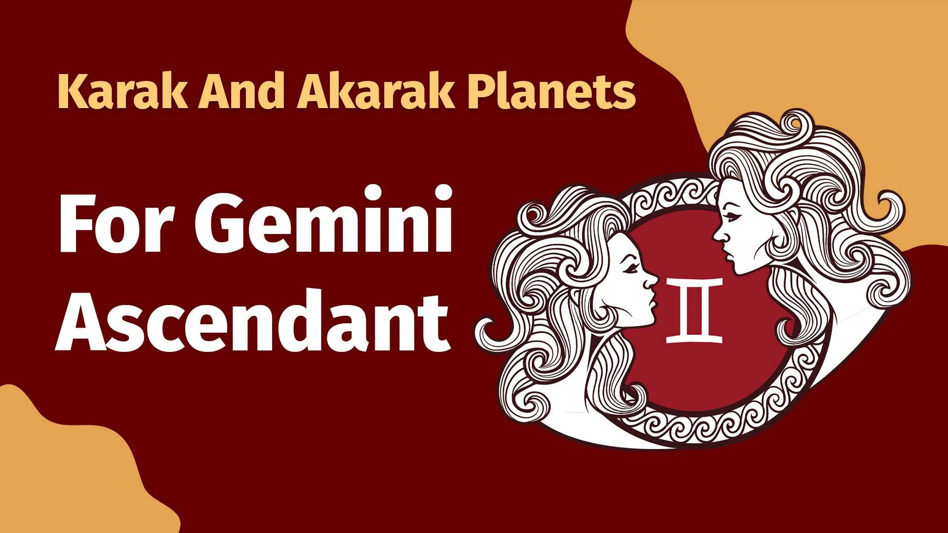Karak and Akarak planets of Gemini Ascendants