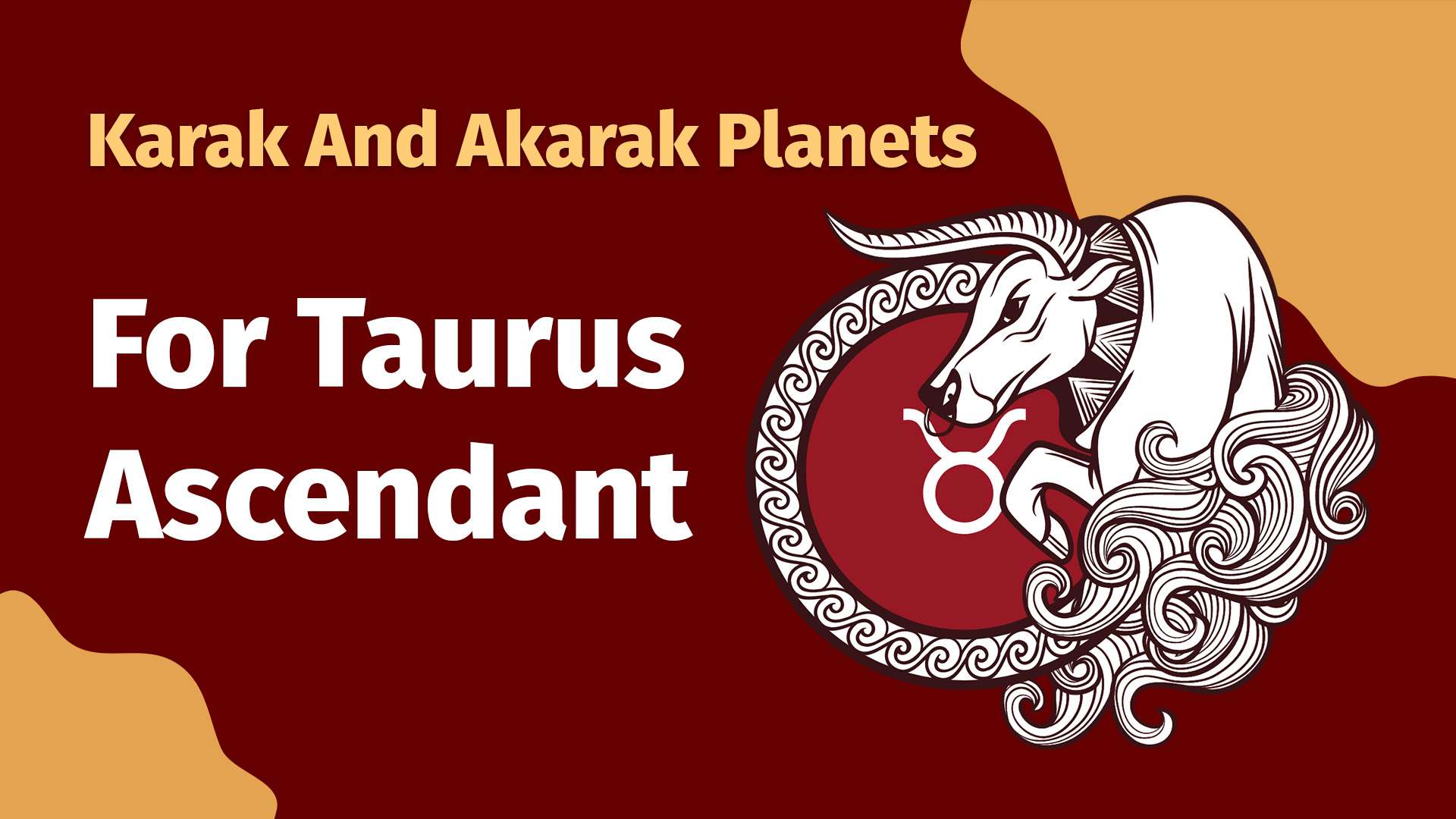 Karak and Akarak planets of Taurus Ascendants