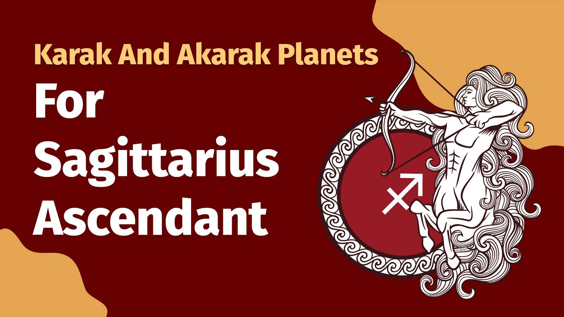 Karak and Akarak planets for Sagittariius Ascendant