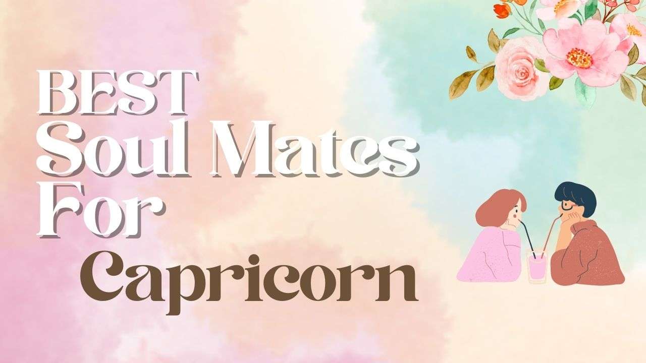 Best Soulmates for Capricorn | Capricorn Compatibility
