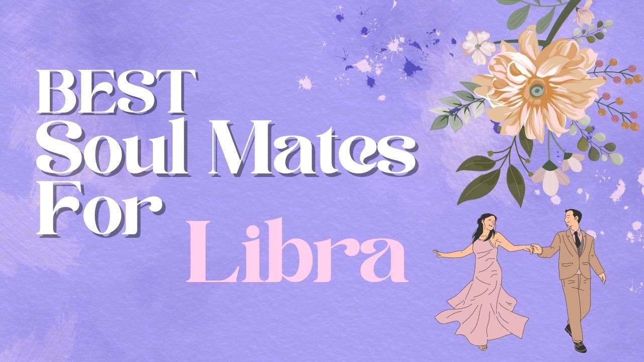 Best Soulmates for Libra | Libra Compatibility